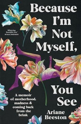 "Because I Am Not Myself, You See" by Ariane Beeston book cover